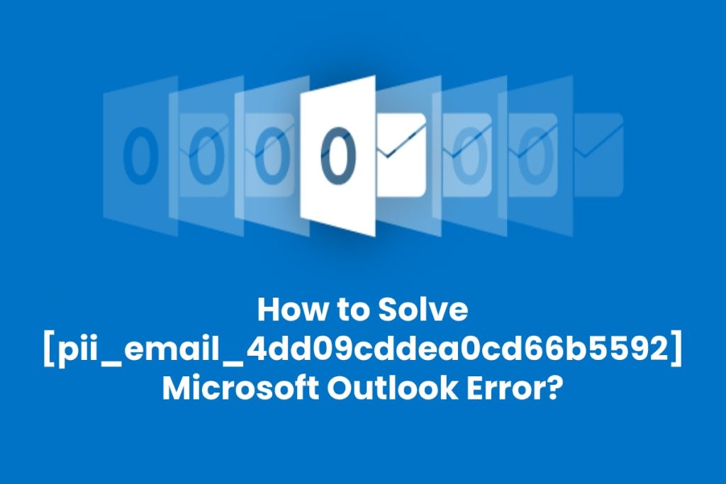 How to Solve [pii_email_4dd09cddea0cd66b5592] Microsoft Outlook Error?