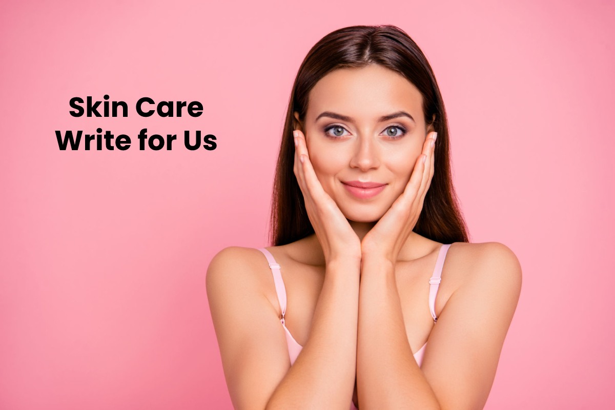 Skin Care Write for Us