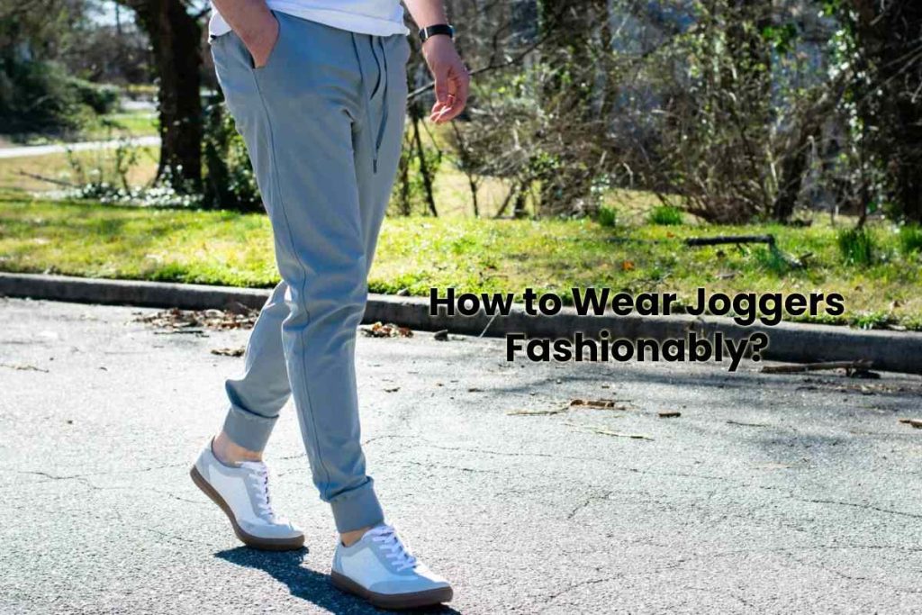 How to Wear Joggers Fashionably
