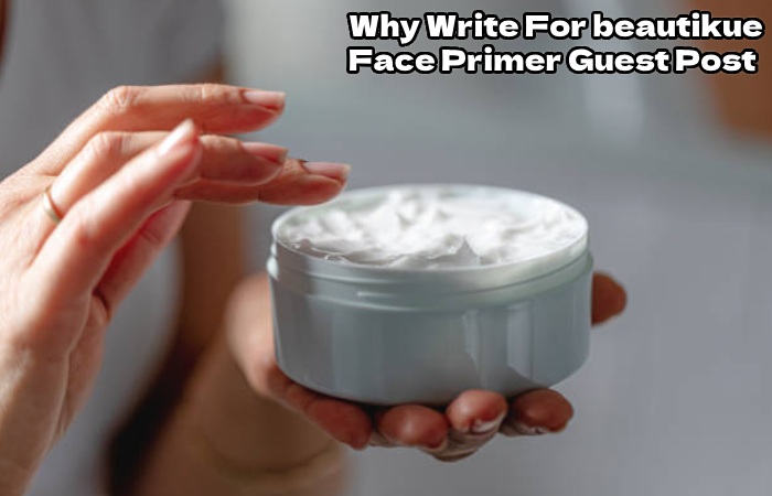 Why Write For beautikue – Face Primer Guest Post