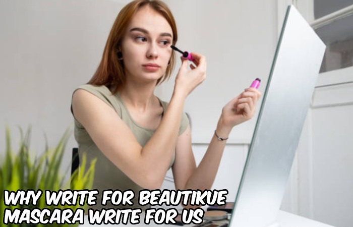 Why Write For beautikue – Mascara Write For Us