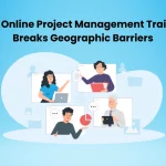 Online Project Management Training Breaks Geographic Barriers