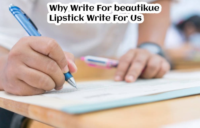 Why Write For beautikue – Lipstick Write For Us