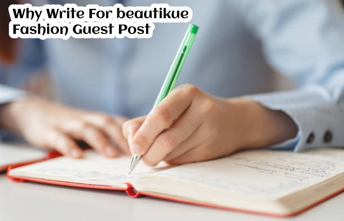 Why Write For beautikue –Fashion Guest Post