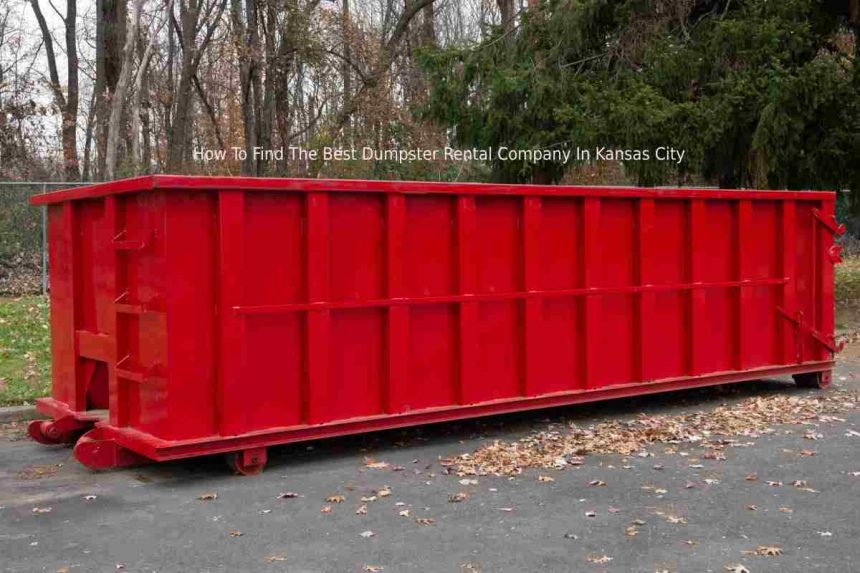 How To Find The Best Dumpster Rental Company In Kansas City