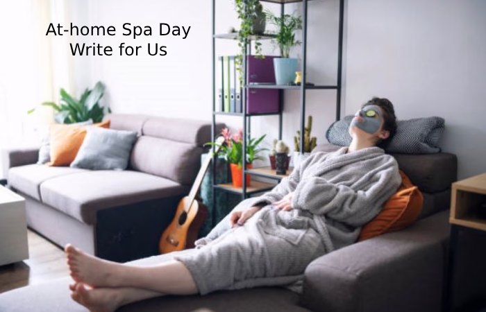 At-home Spa Day Write for Us